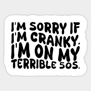 i'm sorry if i'm cranky i'm on my terrible 50s Sticker